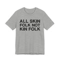 All Skin Folk Not Kin Folk - Black Saying T-Shirt