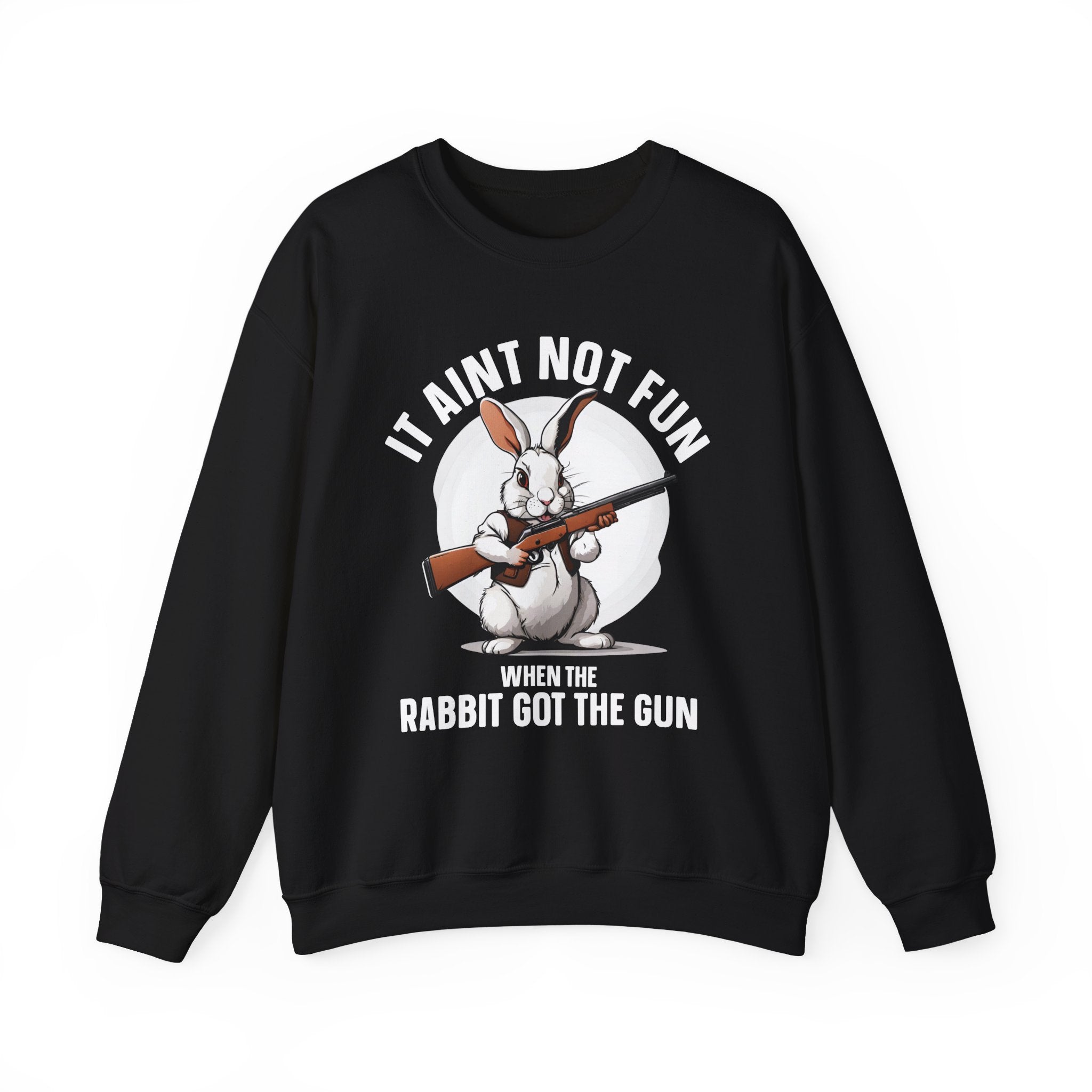 It Aint Not Fun When The Rabbit Got The Gun (Easter) — Sweatshirt