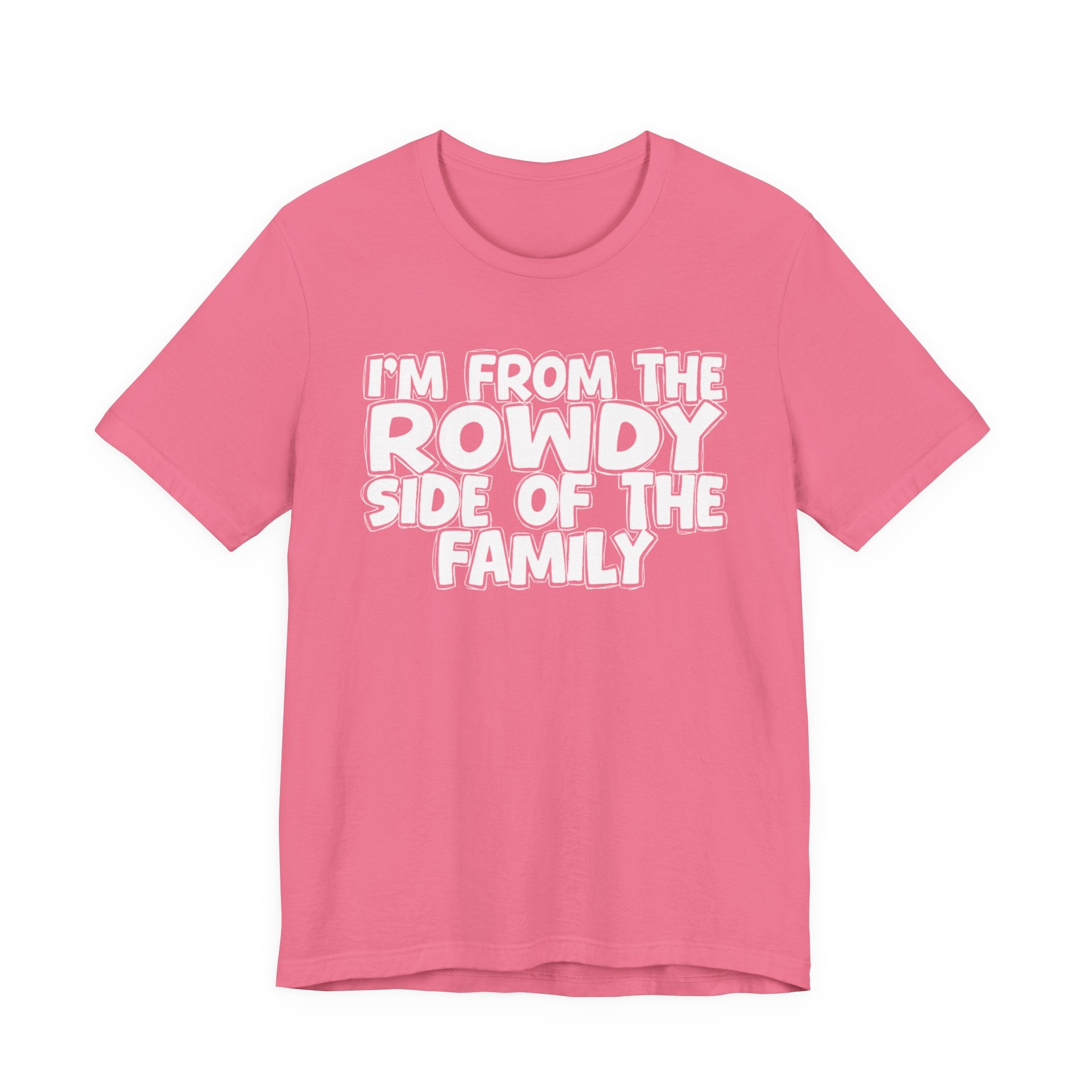 I'm From The Rowdy Side Of The Family - Humorous Family Pride T-Shirt