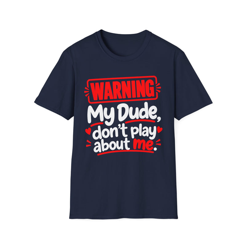 Warning — My Dude Don’t Play About Me — T-Shirt fabric detail close-up: lettering reading 'WARNING MY DUDE DON'T PLAY ABOUT ME'. Street Talk Designs family statement apparel.