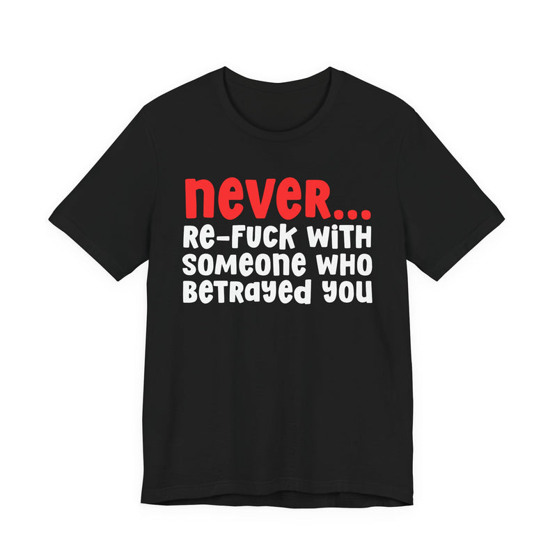 Never Re-Fuck With Someone Who Betrayed You － Urban Warning T-shirt