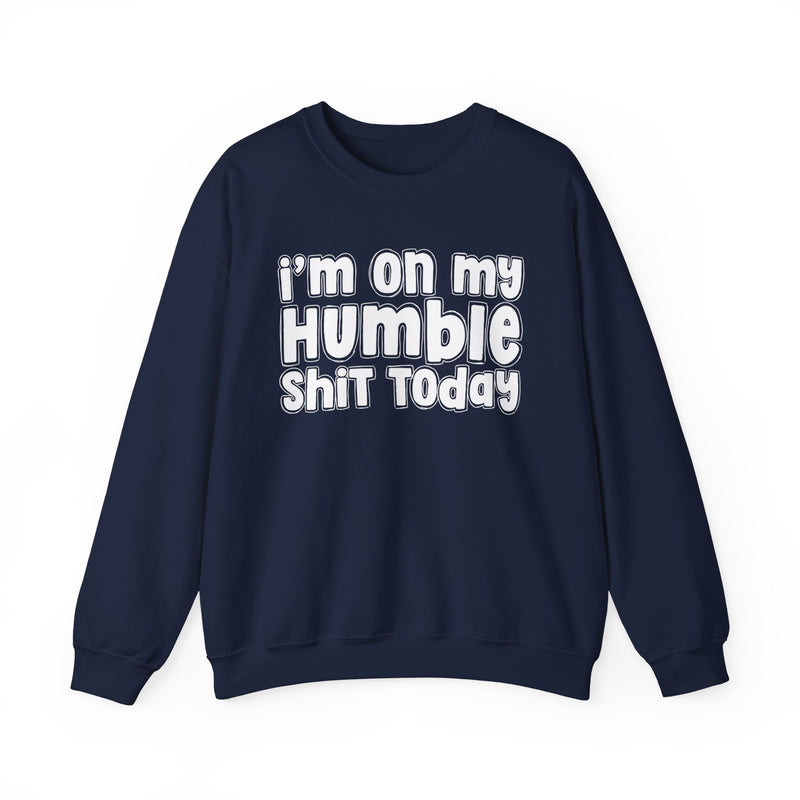 I'm On My Humble Shit Today － Sweatshirt