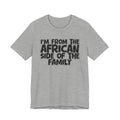 I'm From the African Side of the Family - Funny Family Statement Tee