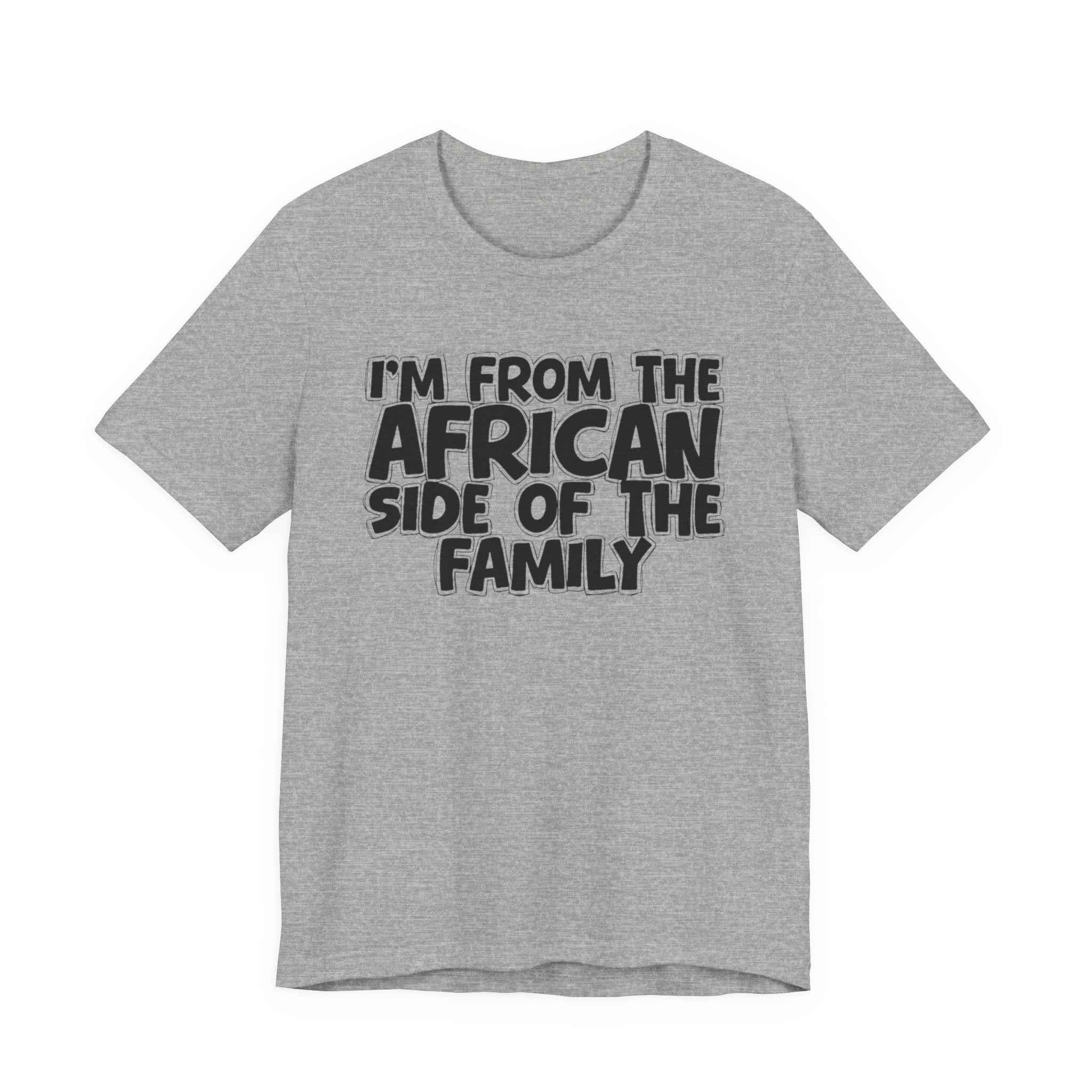 I'm From the African Side of the Family - Funny Family Statement Tee