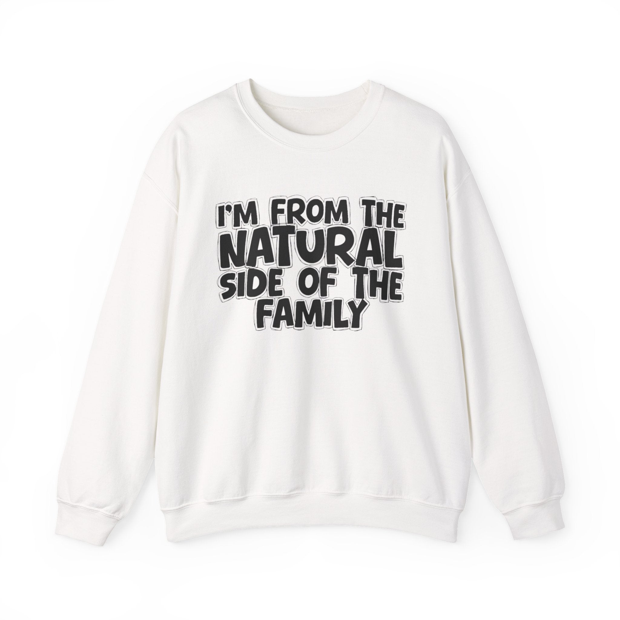 I'm From The Natural Side of the Family — Funny Family Sweatshirt