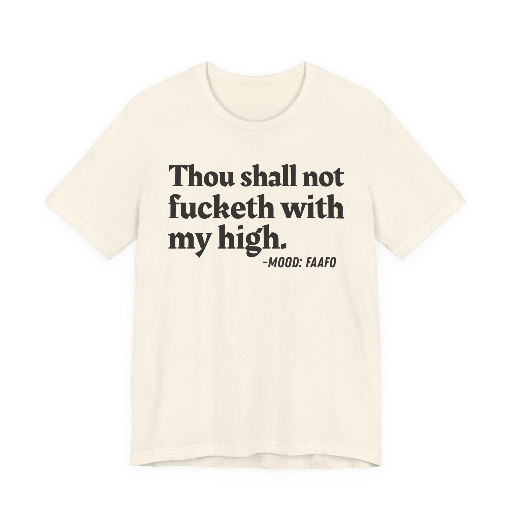 Thou Shall Not Fucketh With My High Mood T-Shirt —  Statement T-Shirt