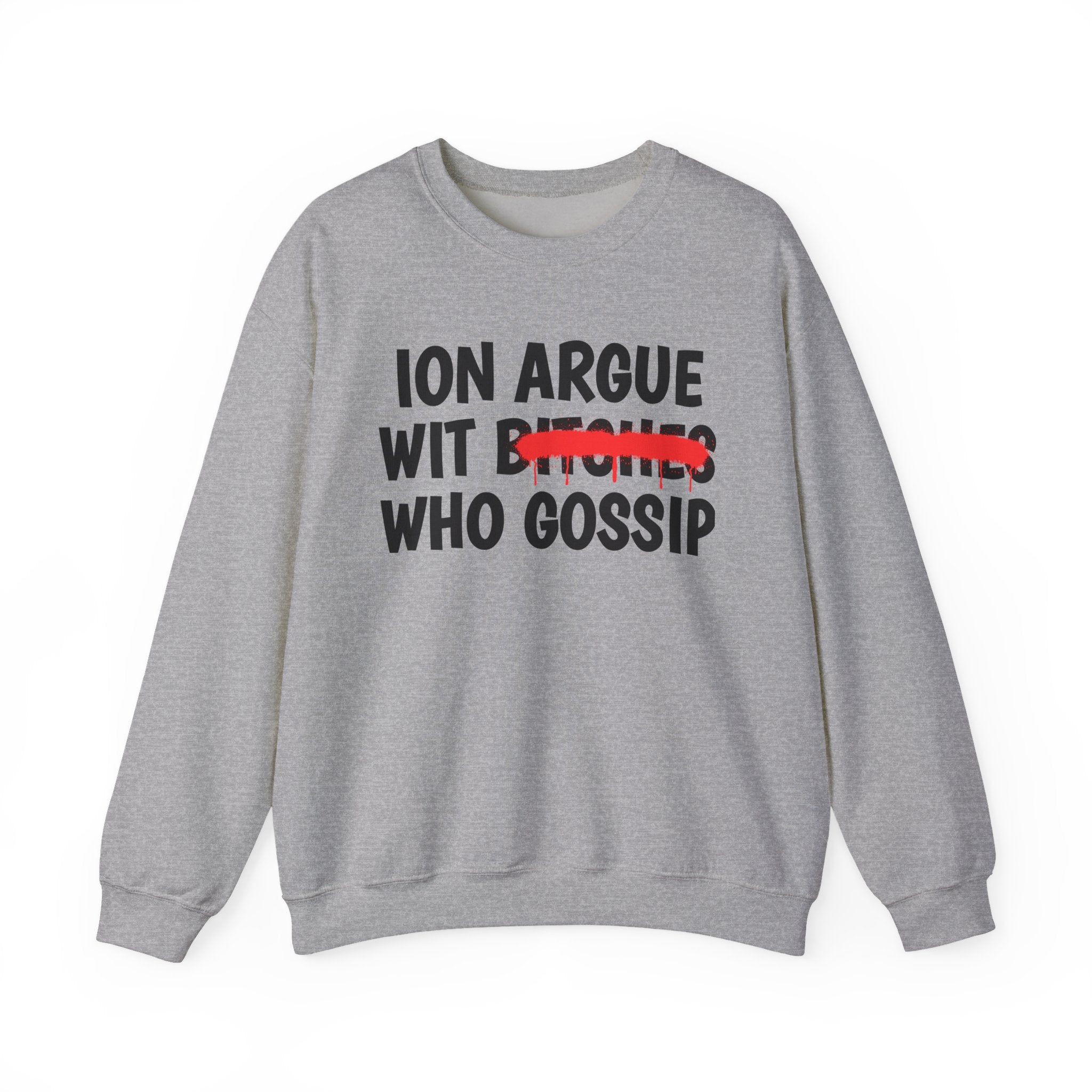 ION (I Don't) Argue Wit  Bitches Who Gossip — Funny Statement Sweatshirt