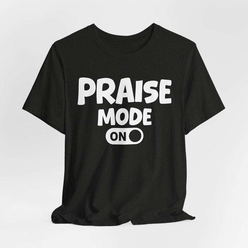 Praise Mode On — Motivational Positive Graphic T-Shirt
