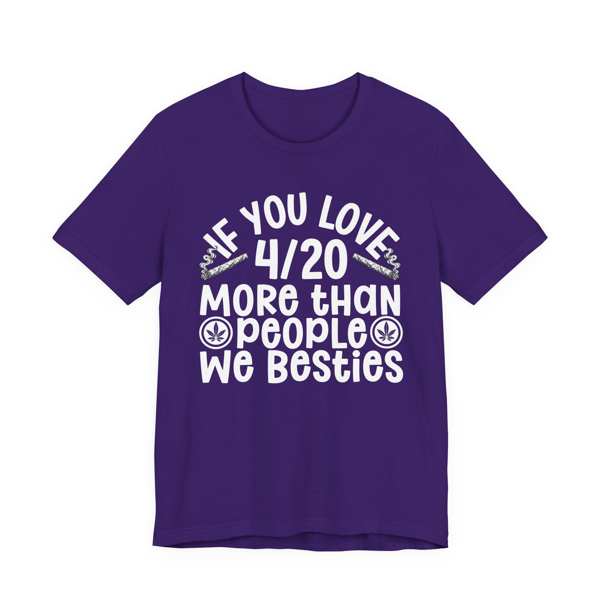 If You Love 4/20 More Than People We Besties — Cannabis Lovers T-shirt