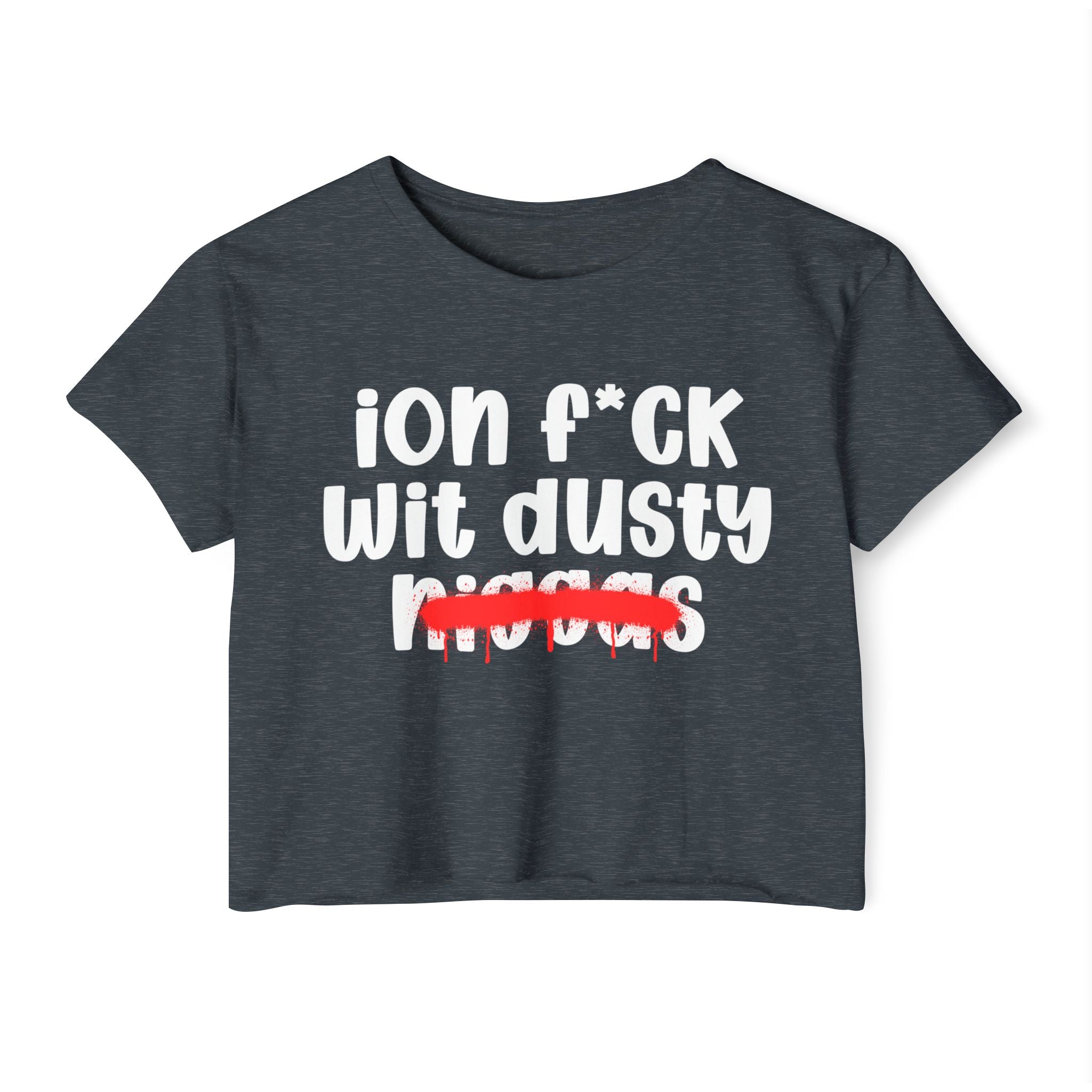 ION Fuck Wit Dusty Niggas - Brutally Direct Statement Crop-top
