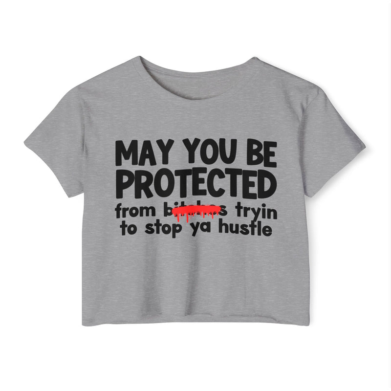 May You Be Protected From Bitches Tryin To Stop Ya Hustle — Funny Protection Statement Crop Top