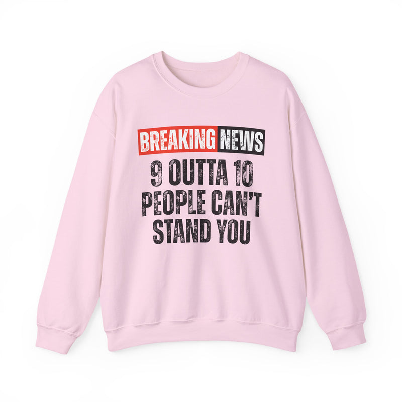 Breaking News: 9 Outta 10 Can't Stand You－Funny News Alert Sweatshirt