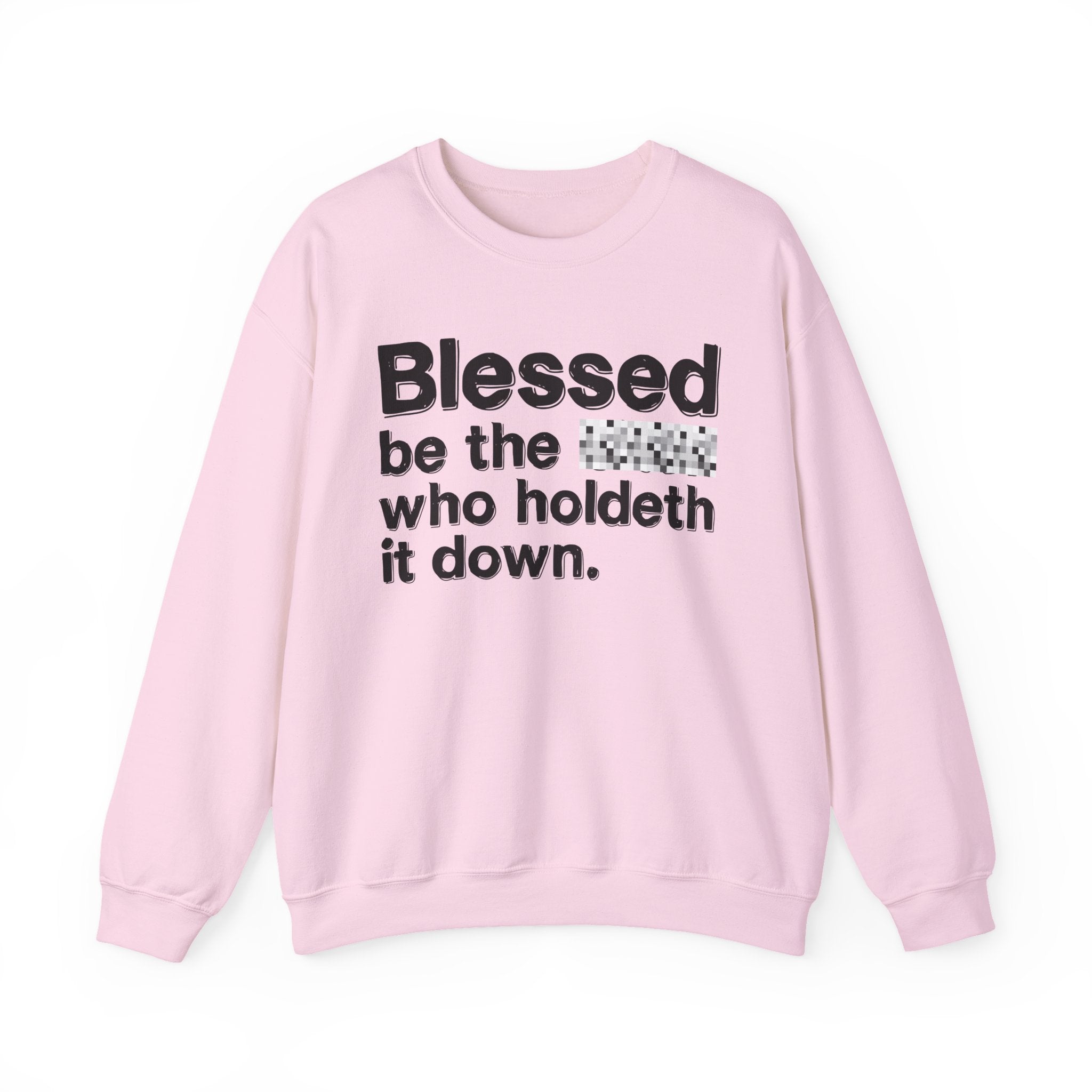 Blessed Be The Bitch Who Holdeth It Down — Inspirational Sweatshirt