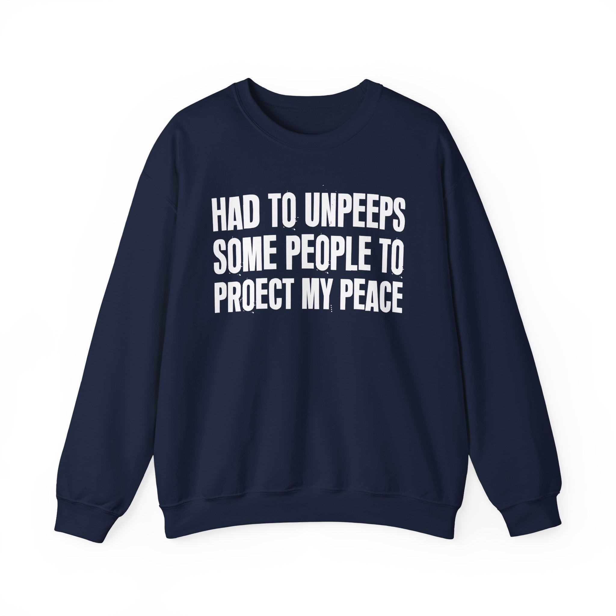 Had To Unpeeps Some People To Be At Peace -  Sweatshirt