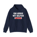 ION (I Don't) Argue Wit Selfish Bitches - Funny Sassy Statement Hoodie