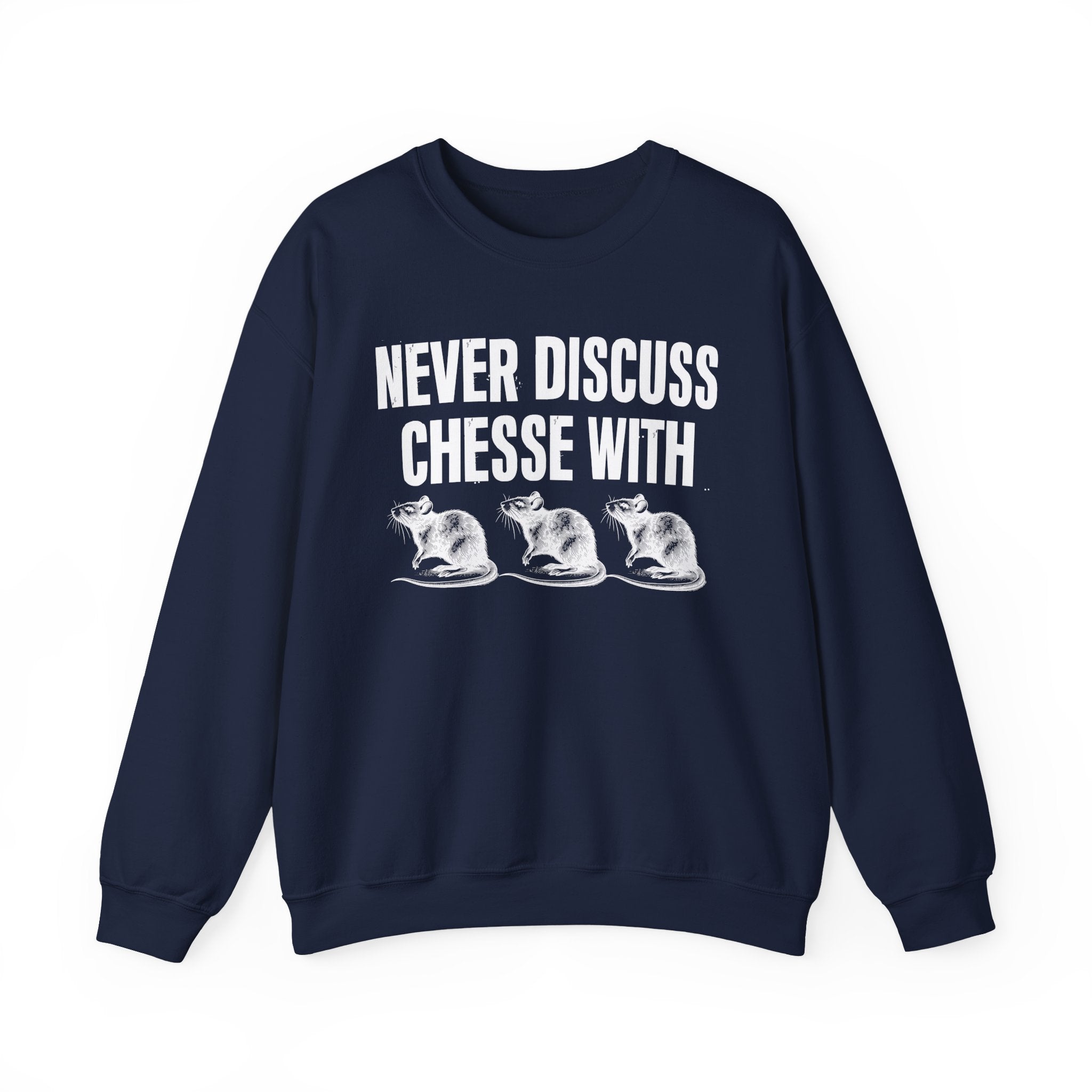 Never Discuss Cheese With Rats - Sassy Adult Humor Sweatshirt