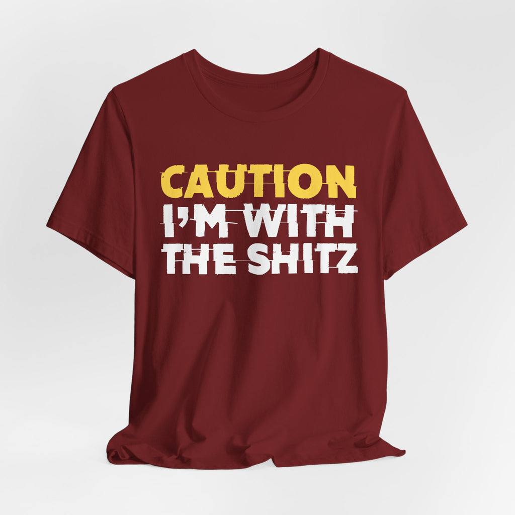 Caution I'm With The Shitz - Stand Your Ground Statement Tee Shirt