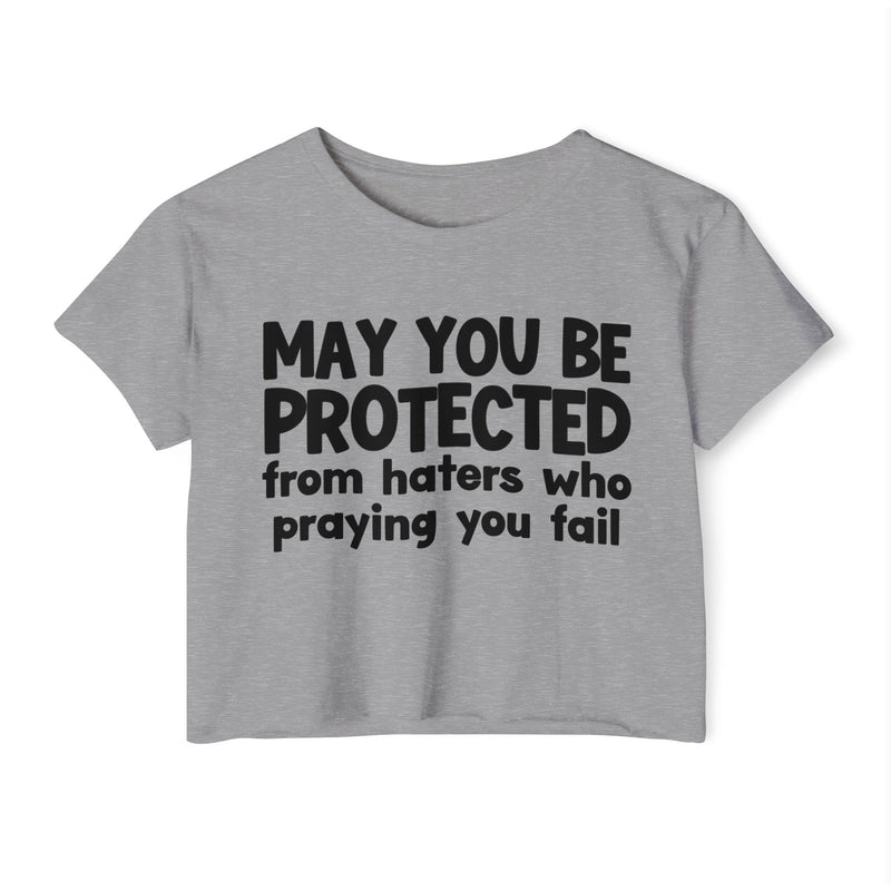 May You Be Protected From Haters Who Is Praying You Fail - Inspirational Quote Crop Top