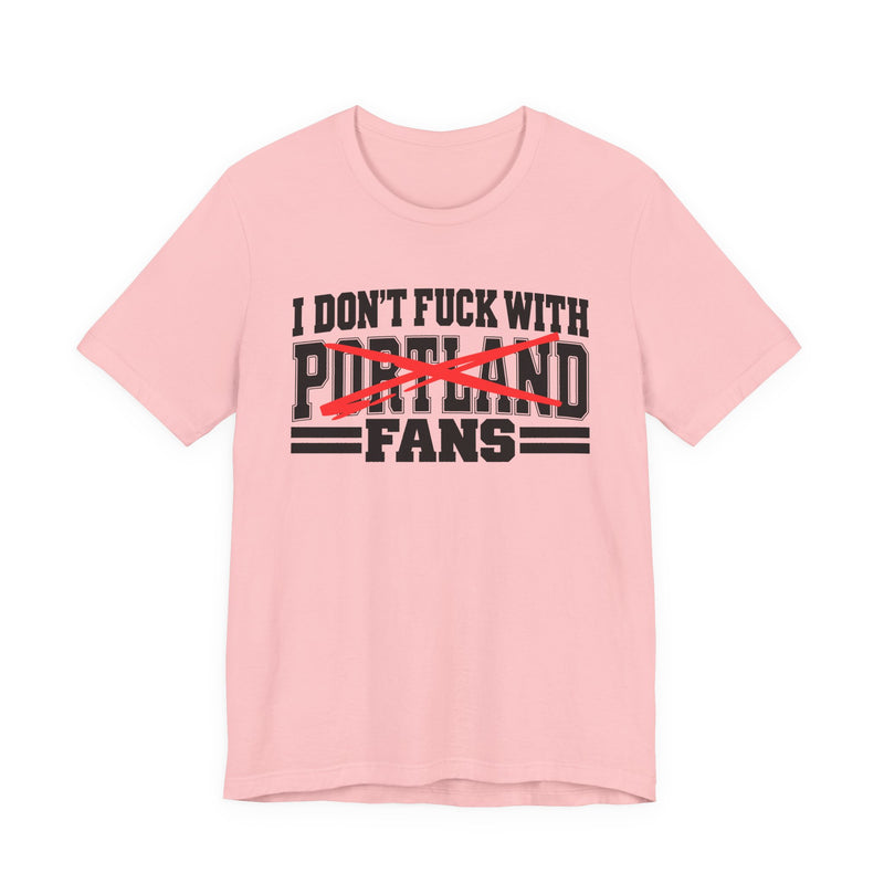 I Don't Fuck With Portland Fans — Bold Anti-Sports Fans T-Shirt