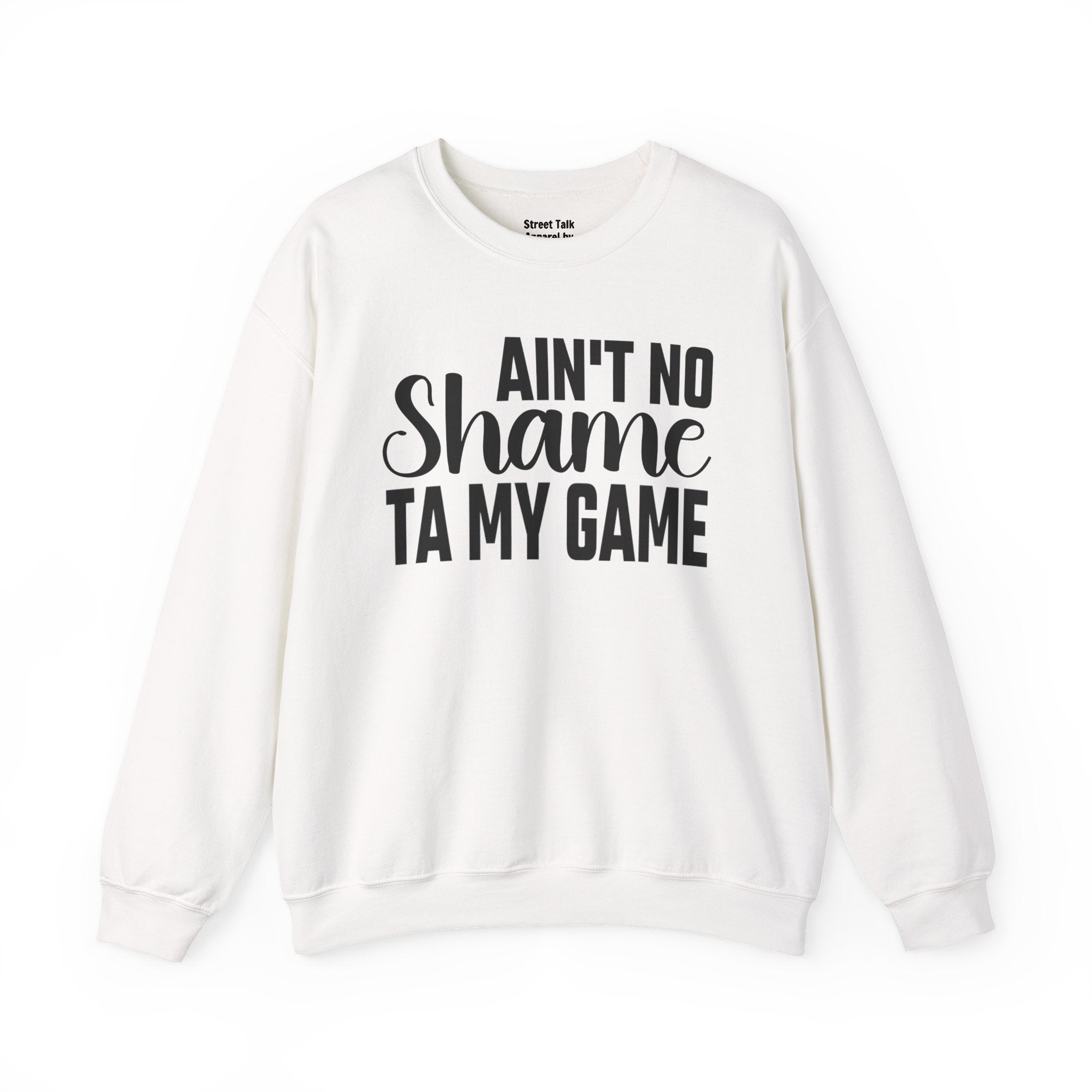 Ain't No Shame Ta My Game Sweatshirt (solid print)