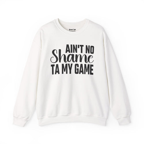 Ain't No Shame Ta My Game Sweatshirt (solid print)