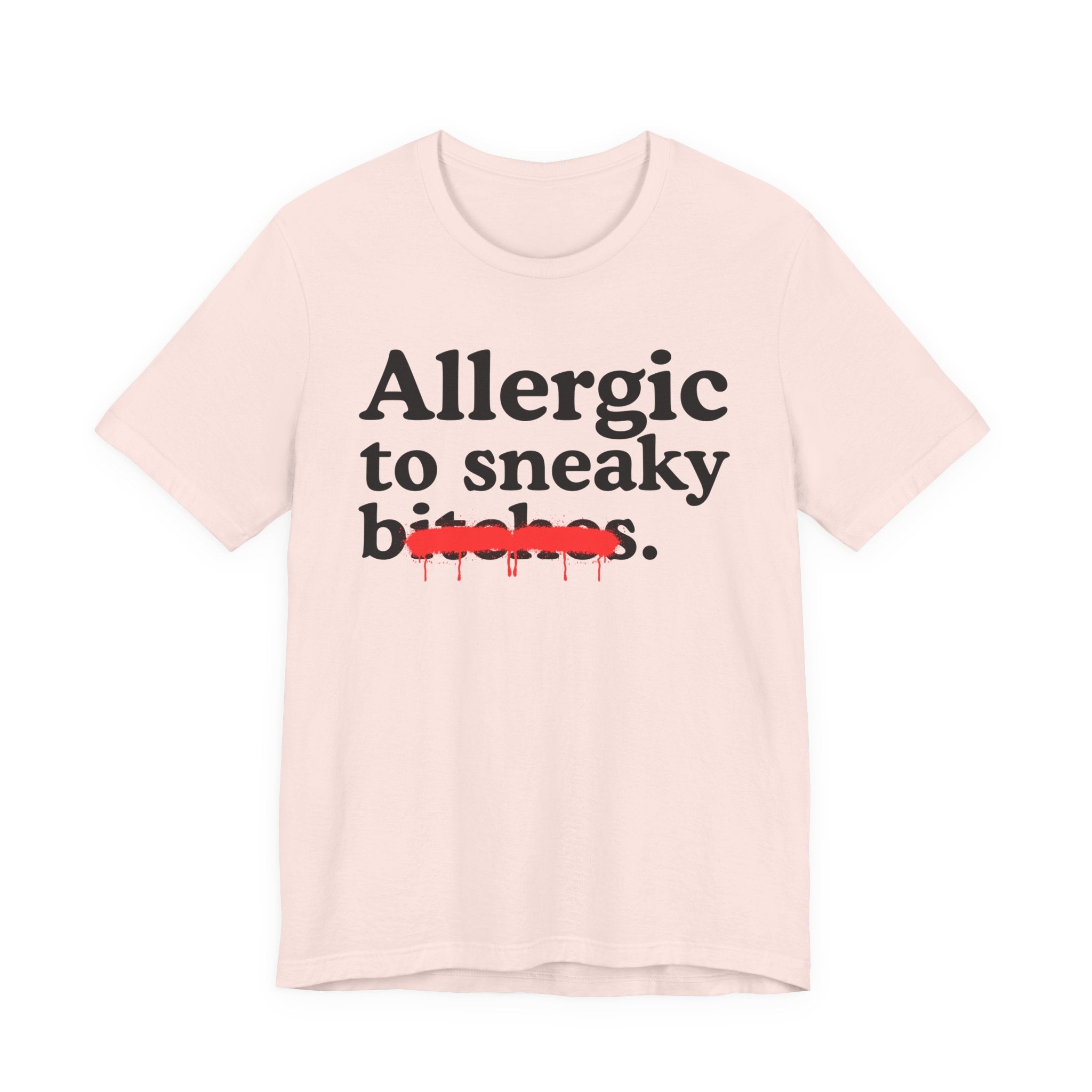 Allergic To Sneaky Bitches — Sarcastic Sassy Statement T-Shirt