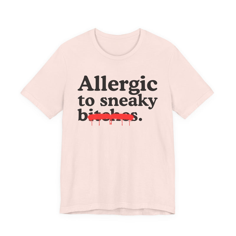 Allergic To Sneaky Bitches — Sarcastic Sassy Statement T-Shirt