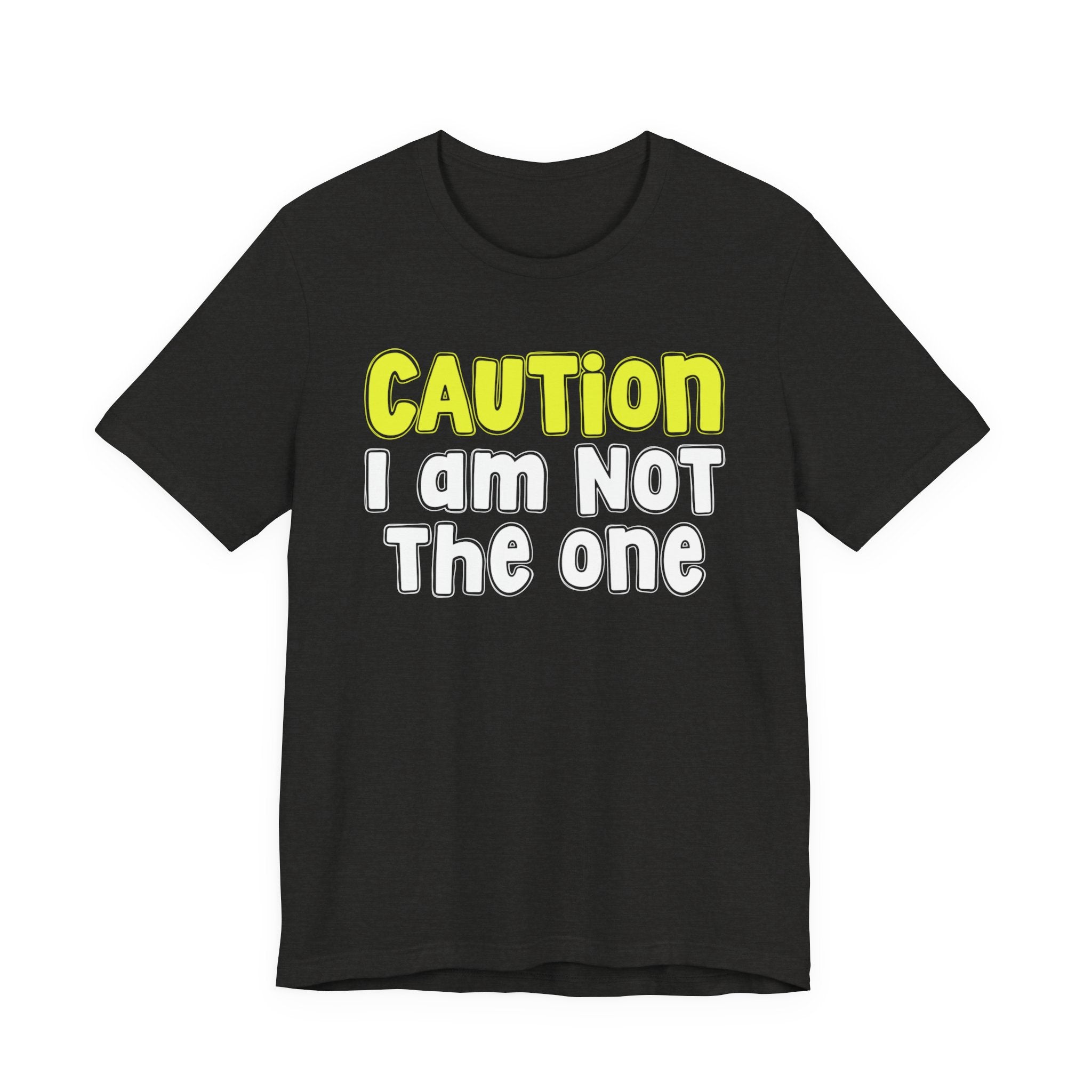 Caution I'm Not The One — Urban Warning Statement T-shirt