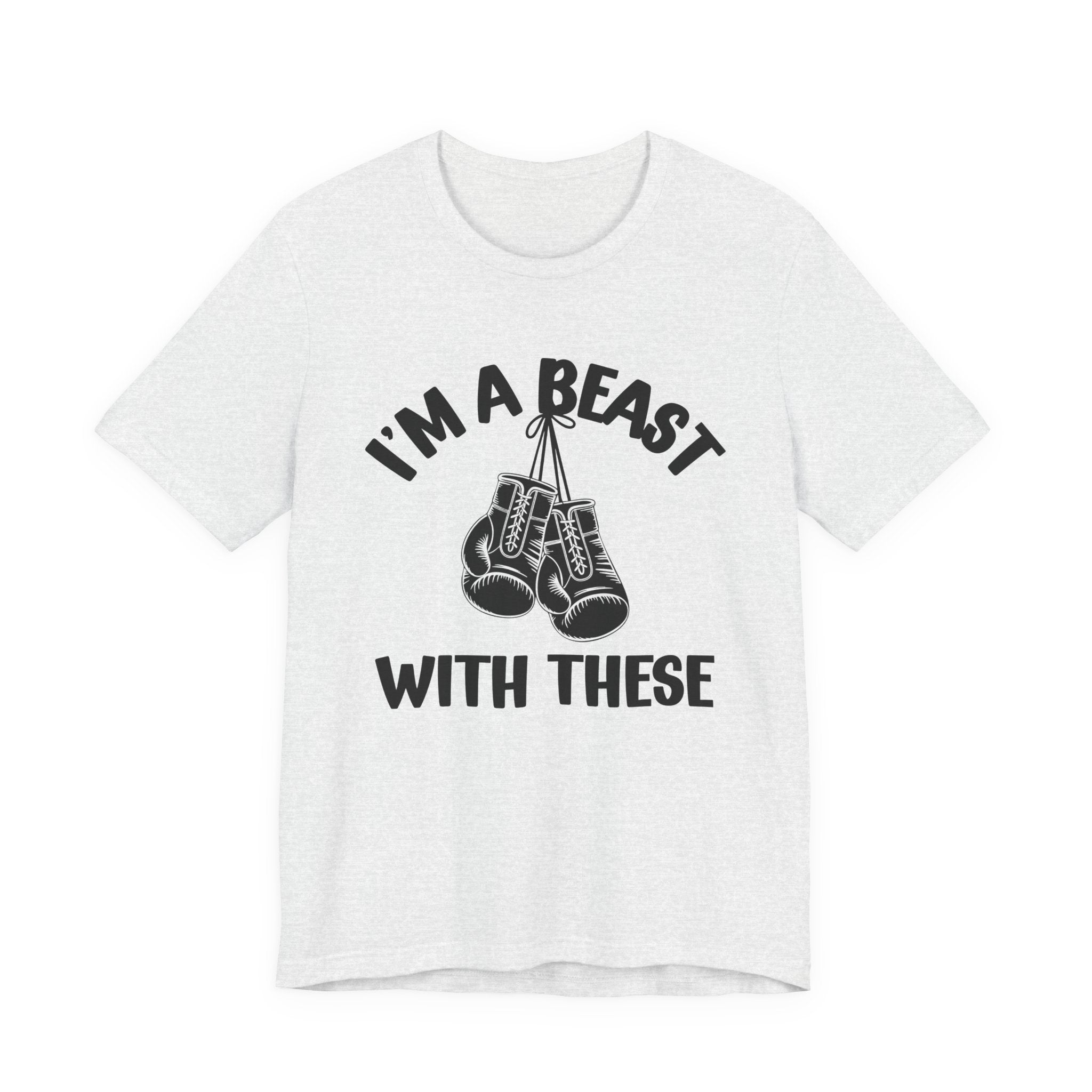 I'm A Beast With These - Funny Boxing MMA Fighter T-Shirt