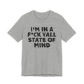 I'm In A Fuck Y'all State Of Mind - Energy Statement Shirt