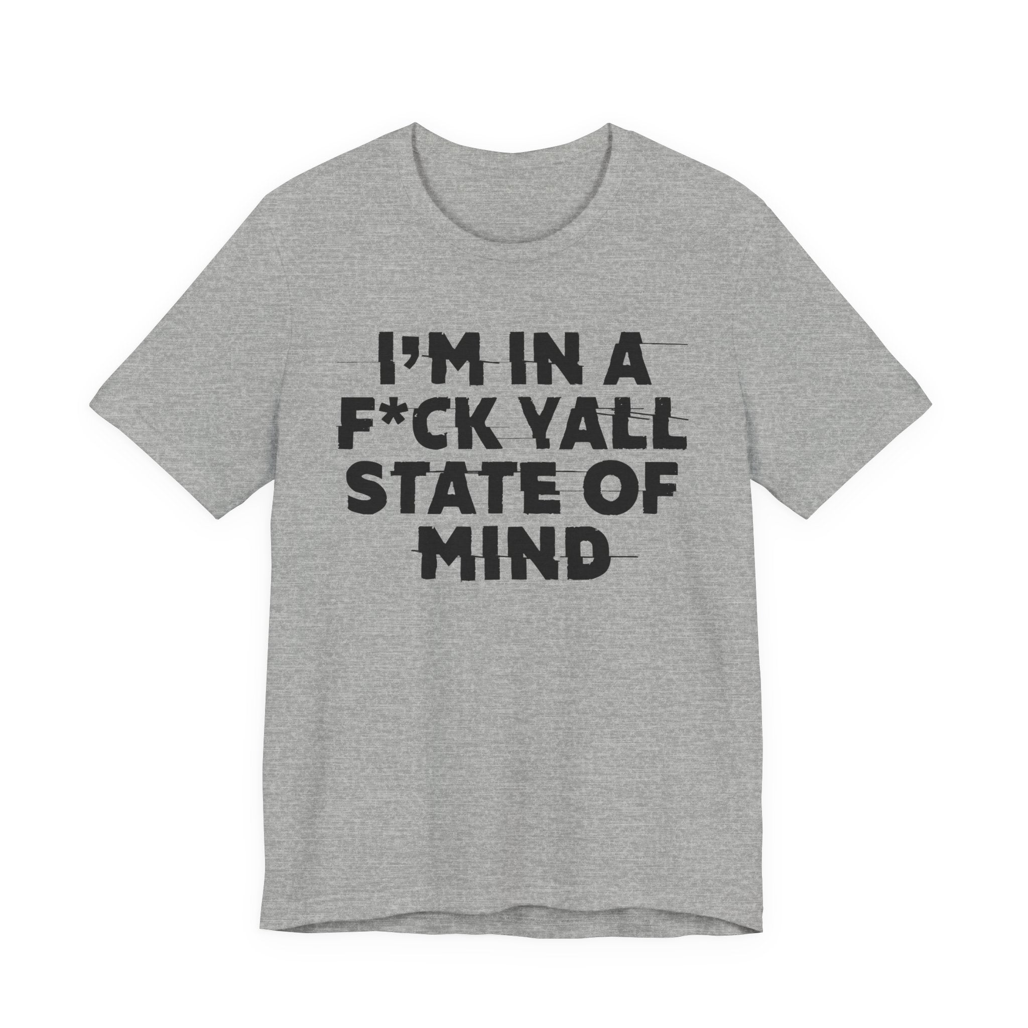 I'm In A Fuck Y'all State Of Mind - Energy Statement Shirt