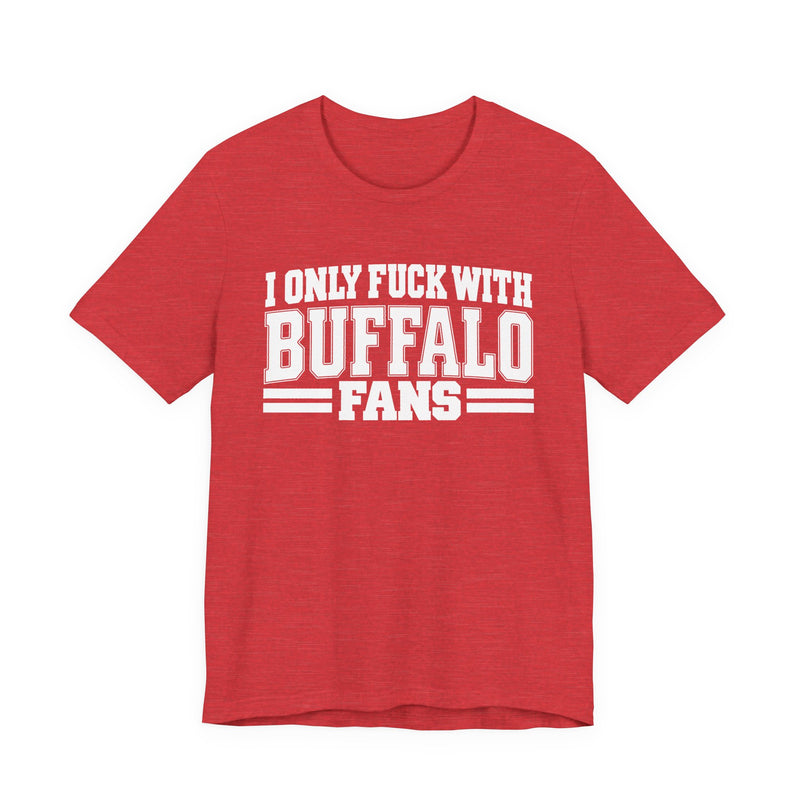 I Only Fuck With Buffalo Fans — Bold Sport Fans Declaration T-Shirt