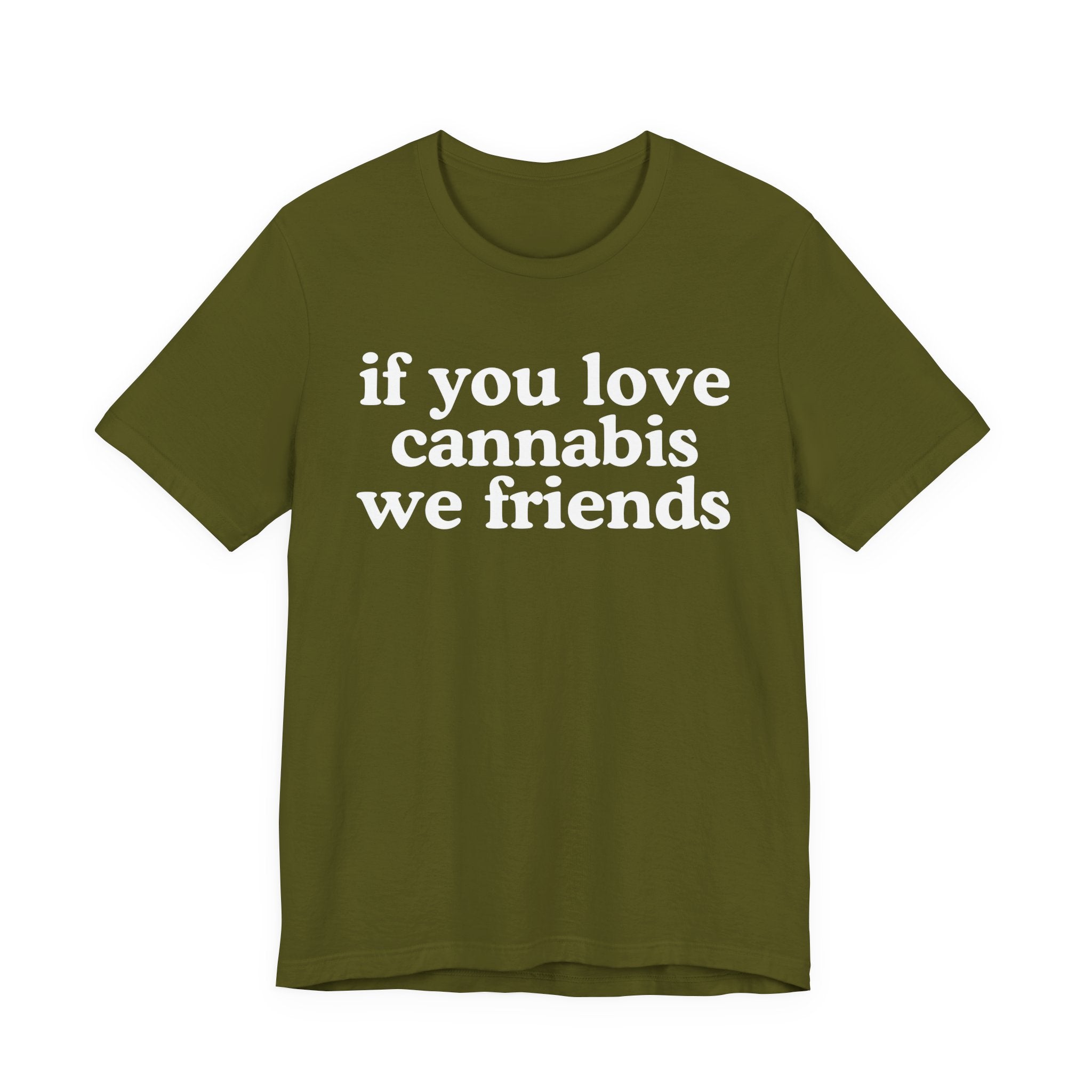 If You Love Cannabis We Friends - Funny Back In The Days T-Shirt