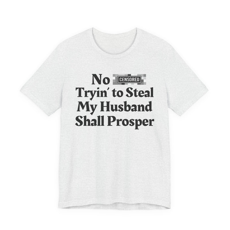 No Bitch Tryin' To Steal My Husband Shall Prosper — T-Shirt