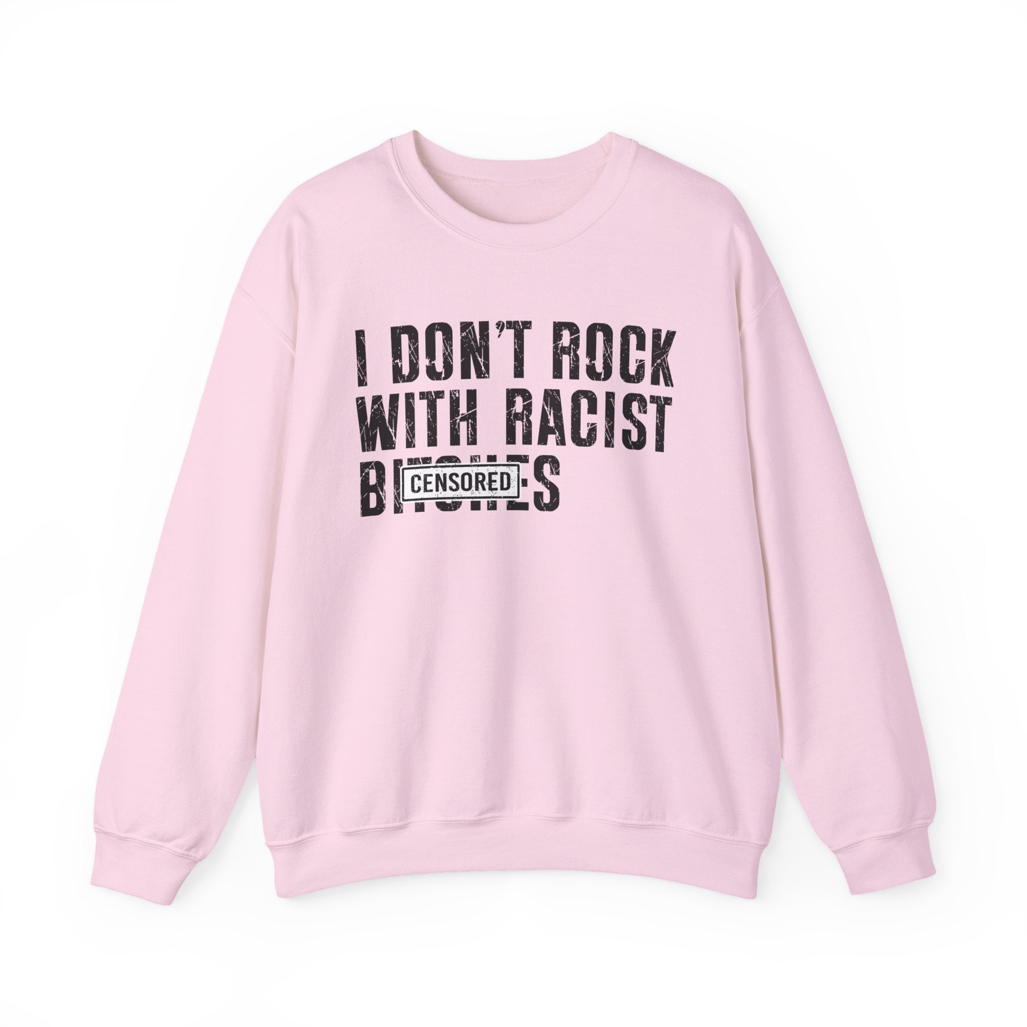 I Don't Rock With Racist Bitches - Sweatshirt Censored
