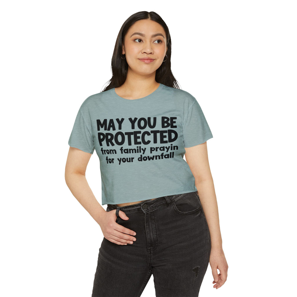 May You Be Protected From Family Prayin For Your Downfall - Inspirational Quote Crop Top