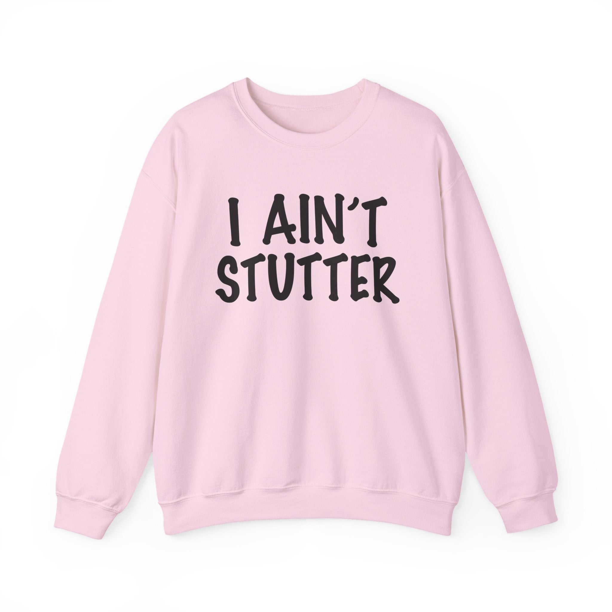 I Ain't Stutter - Bold I Mean Business Sweatshirt