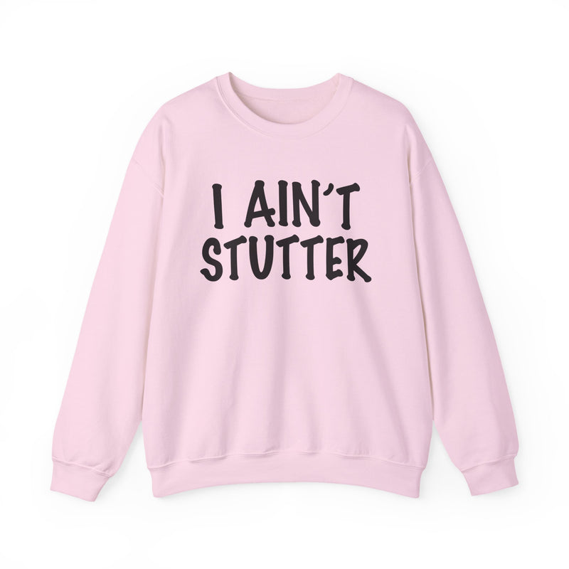 I Ain't Stutter — Bold I Mean Business Sweatshirt
