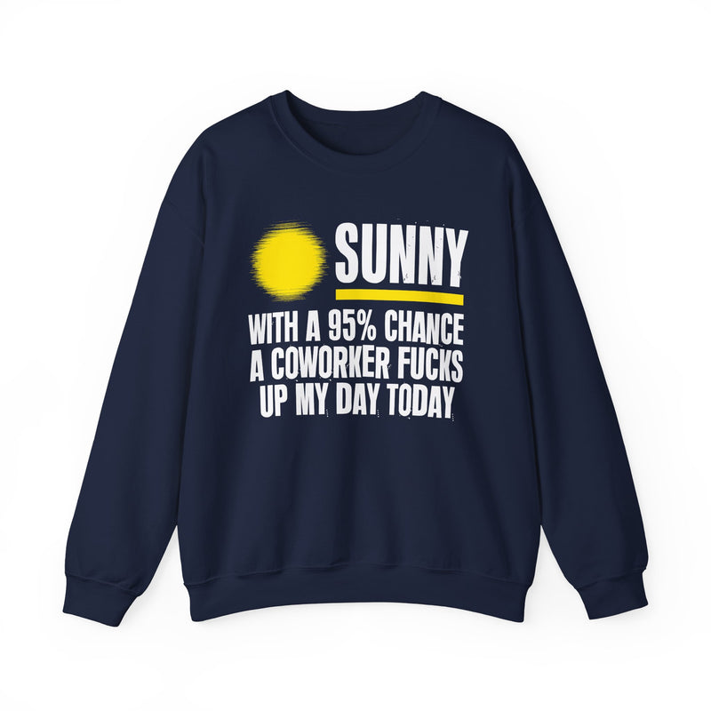 Sunny With a 95% chance A Coworker Fucks Up My Day Today — Sweatshirt alternate view 8: SUNNY with a yellow sun graphic over WITH A 95% CHANCE A COWORKER FUCKS UP MY DAY TODAY in white distressed block type — white and yellow print on black. Street Talk Designs sarcastic statement apparel.