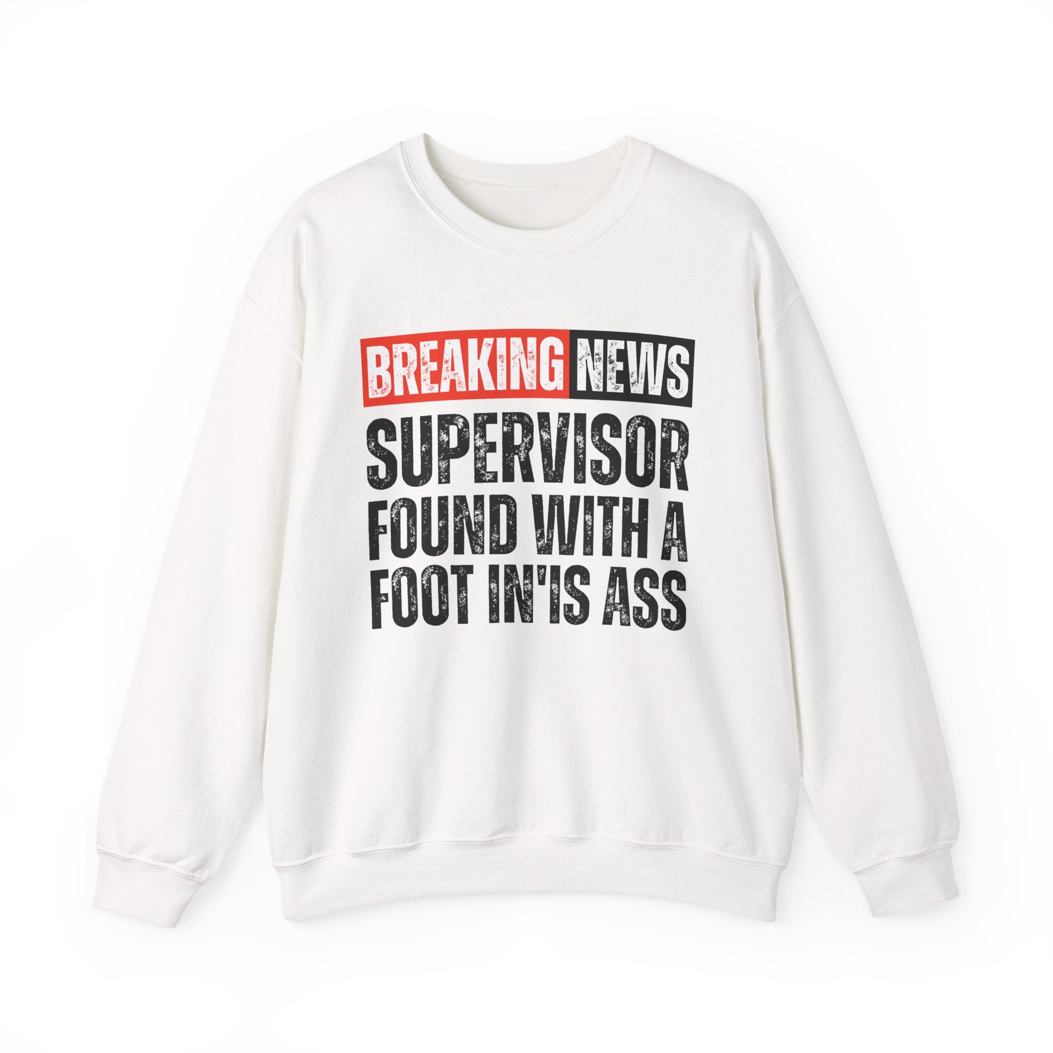 Breaking News: Supervisor Found With A Foot In'Is Ass－Funny News Alert Sweatshirt