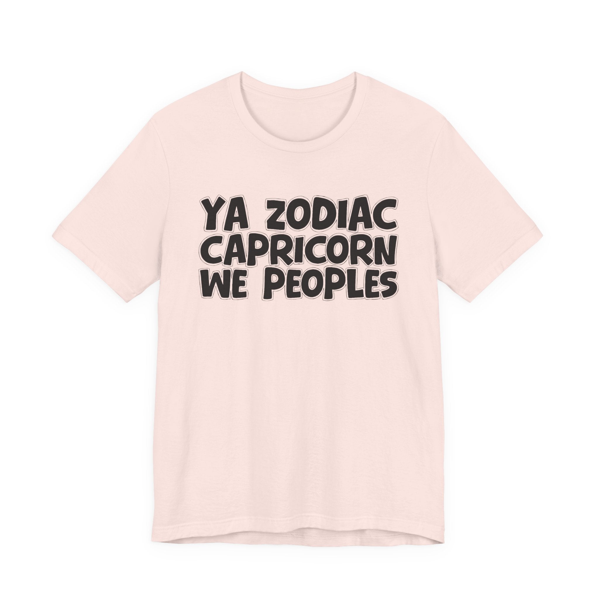 Ya Zodiac CAPRICORN We Peoples - Fun Astrology Tee for CAPRICORN Sign