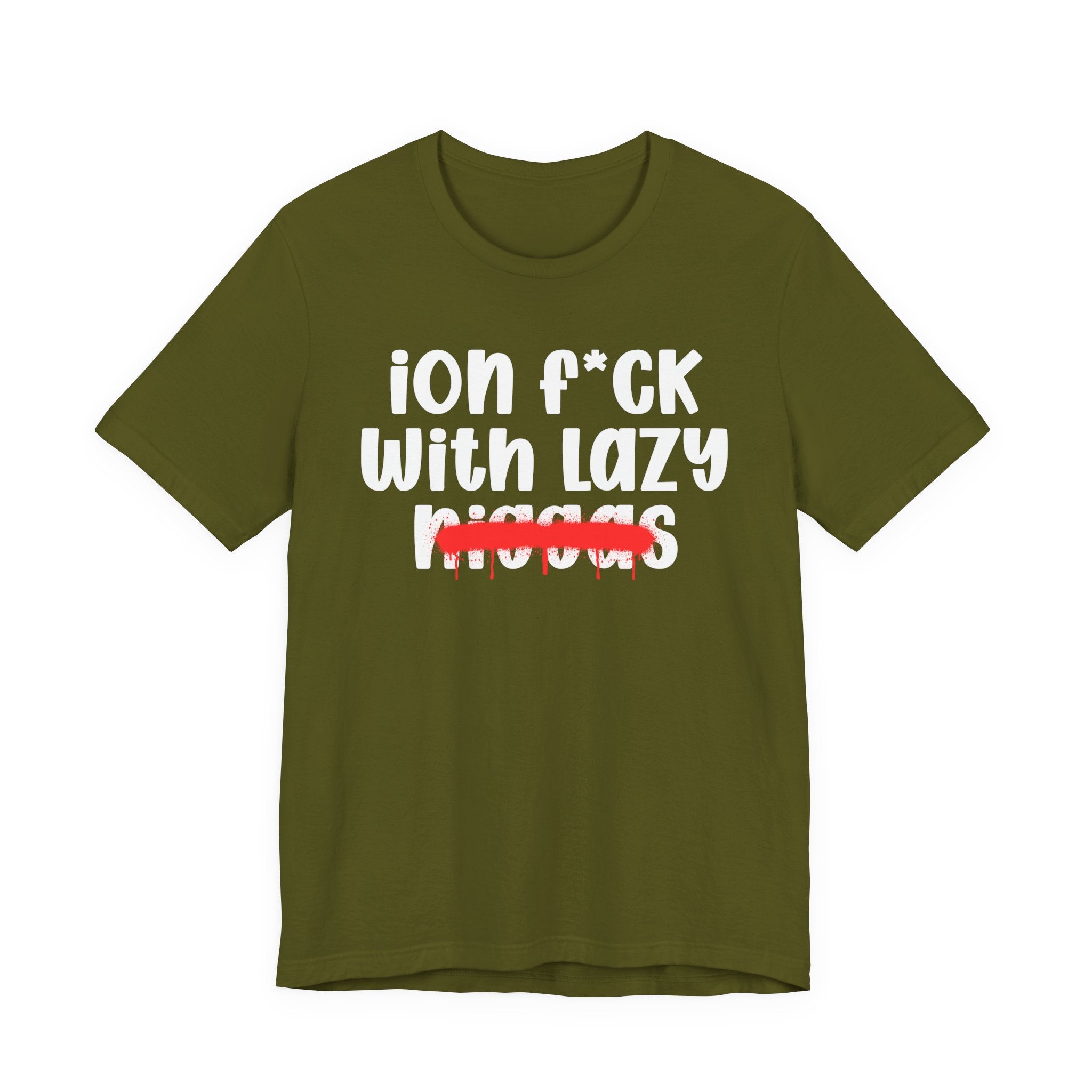 ION Fuck With Lazy Niggas - Brutally Direct Statement Tee