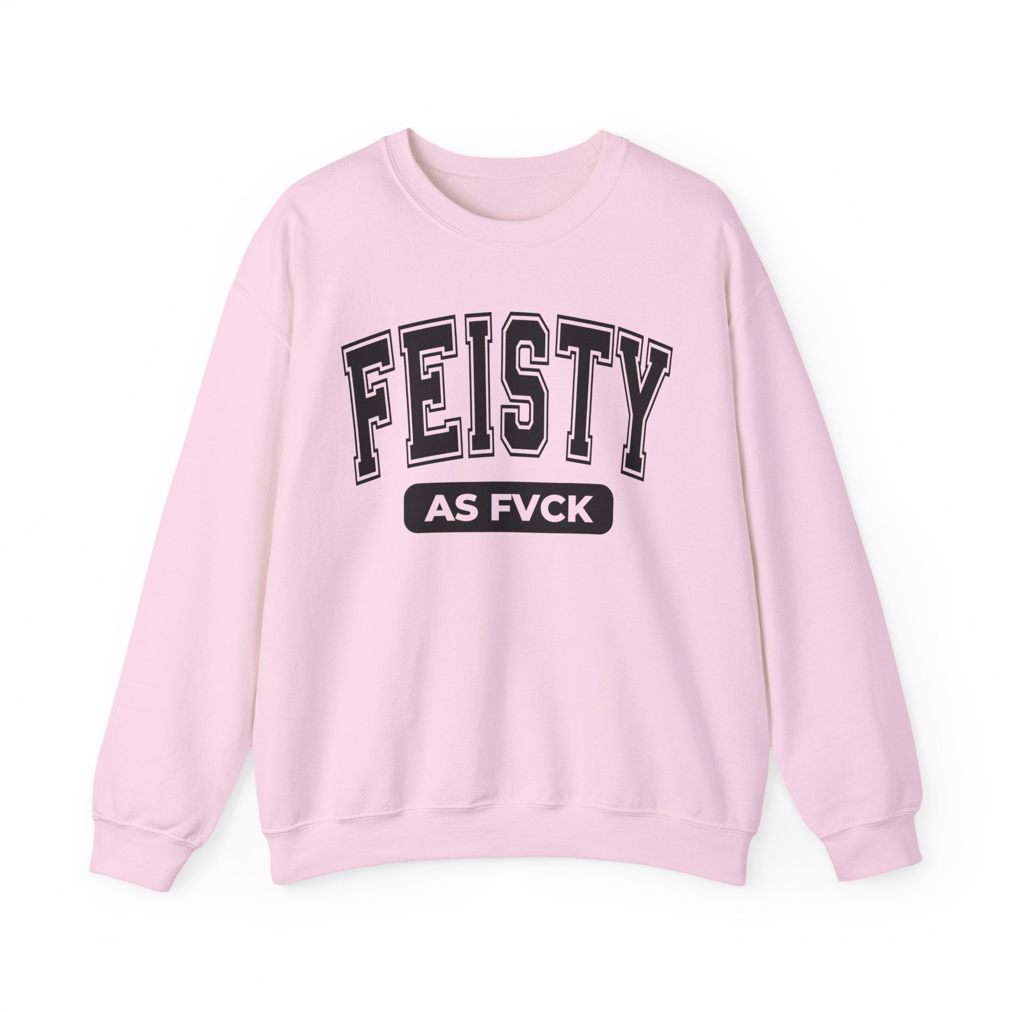 Feisty As Fuck — Sweatshirt