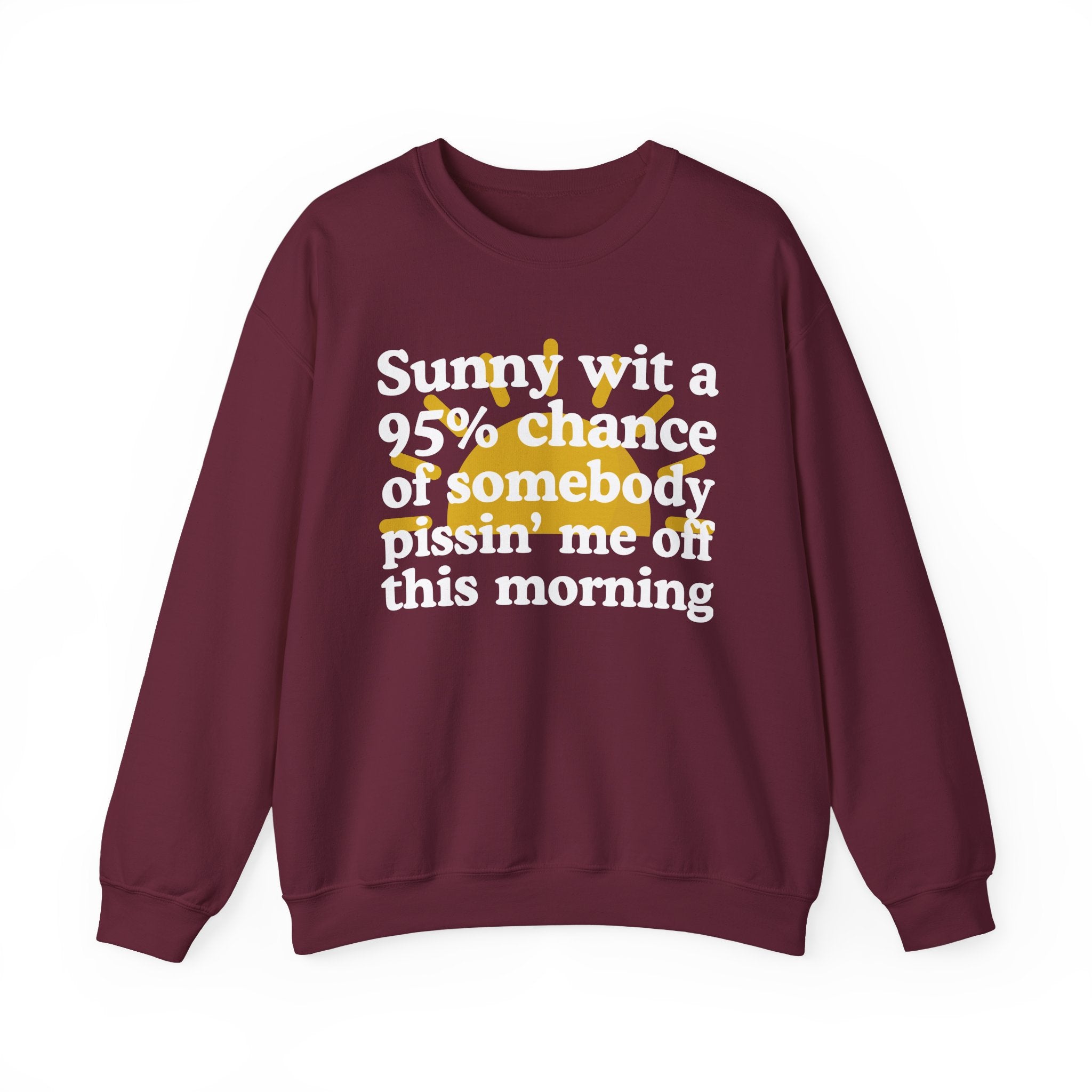 Sunny wit a 95% chance of Somebody Pissin' Me Off This Morning —  Funny Weather Forecast Sweatshirt