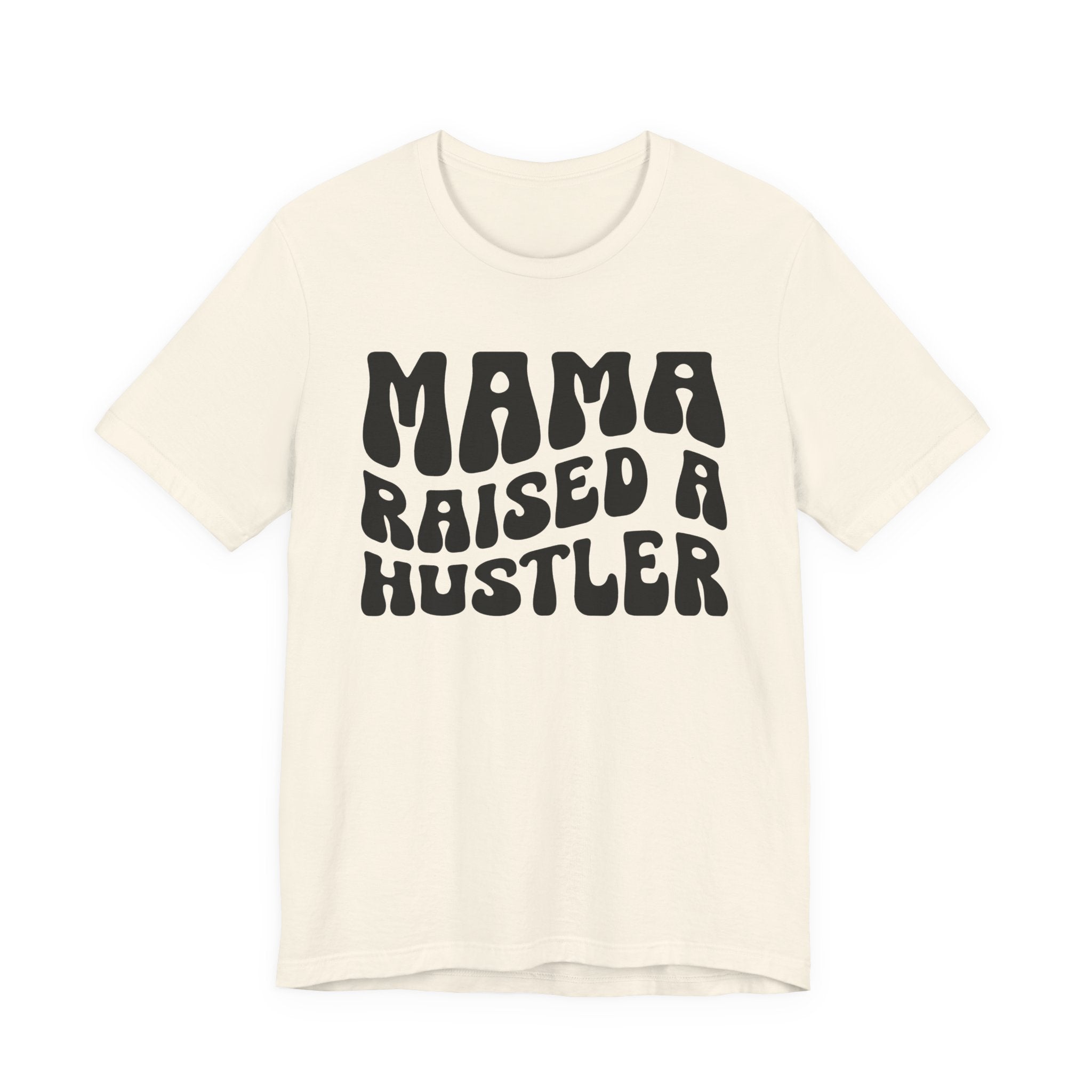 Mama Raised A Hustler T-shirt (solid print)