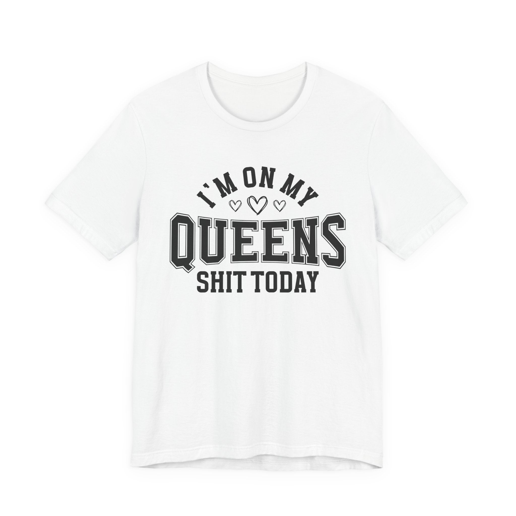 I'm On My Queens Shit Today (Heart Holes) T-shirt