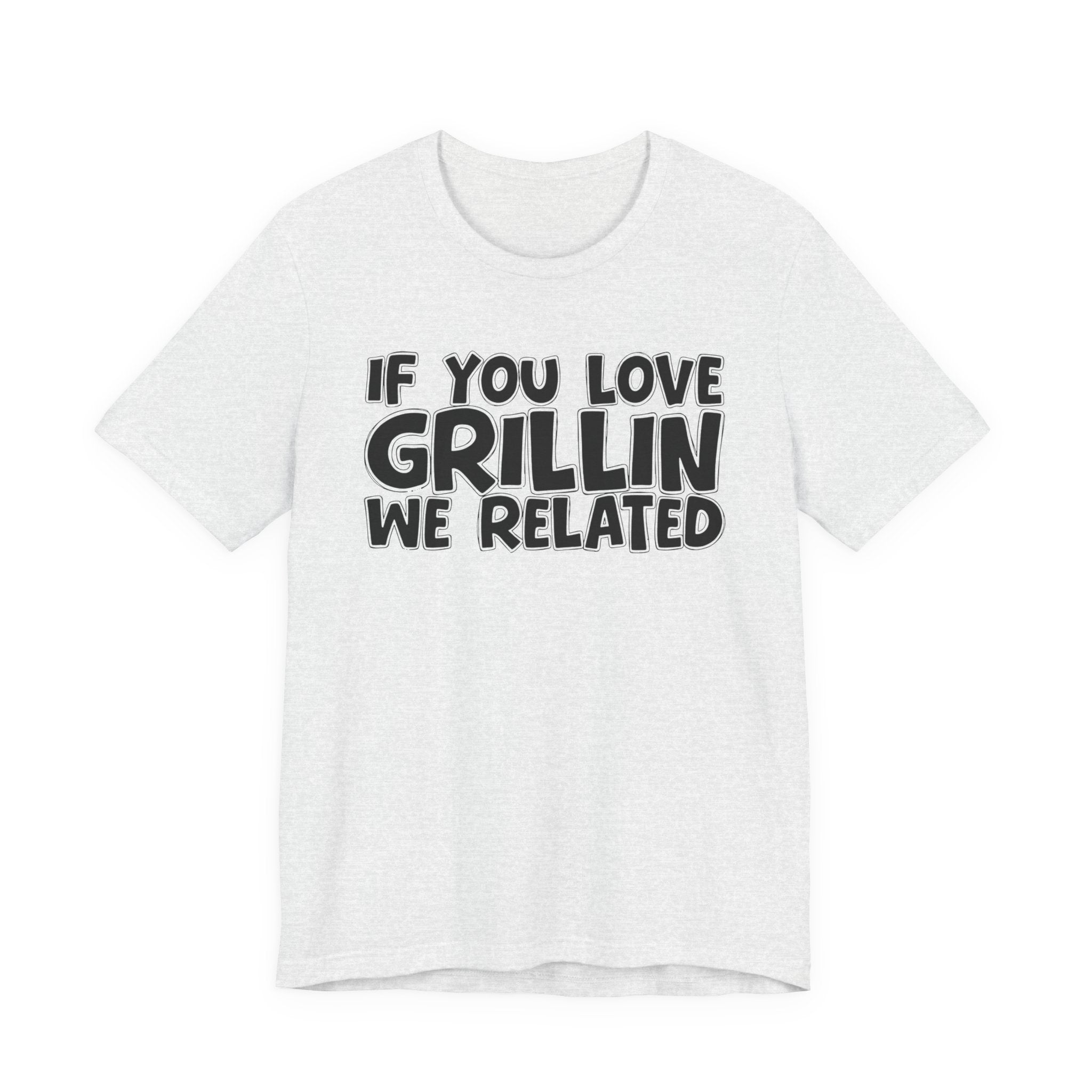 If  You Love Grillin We Related — Motivational Hustle Statement T-Shirt