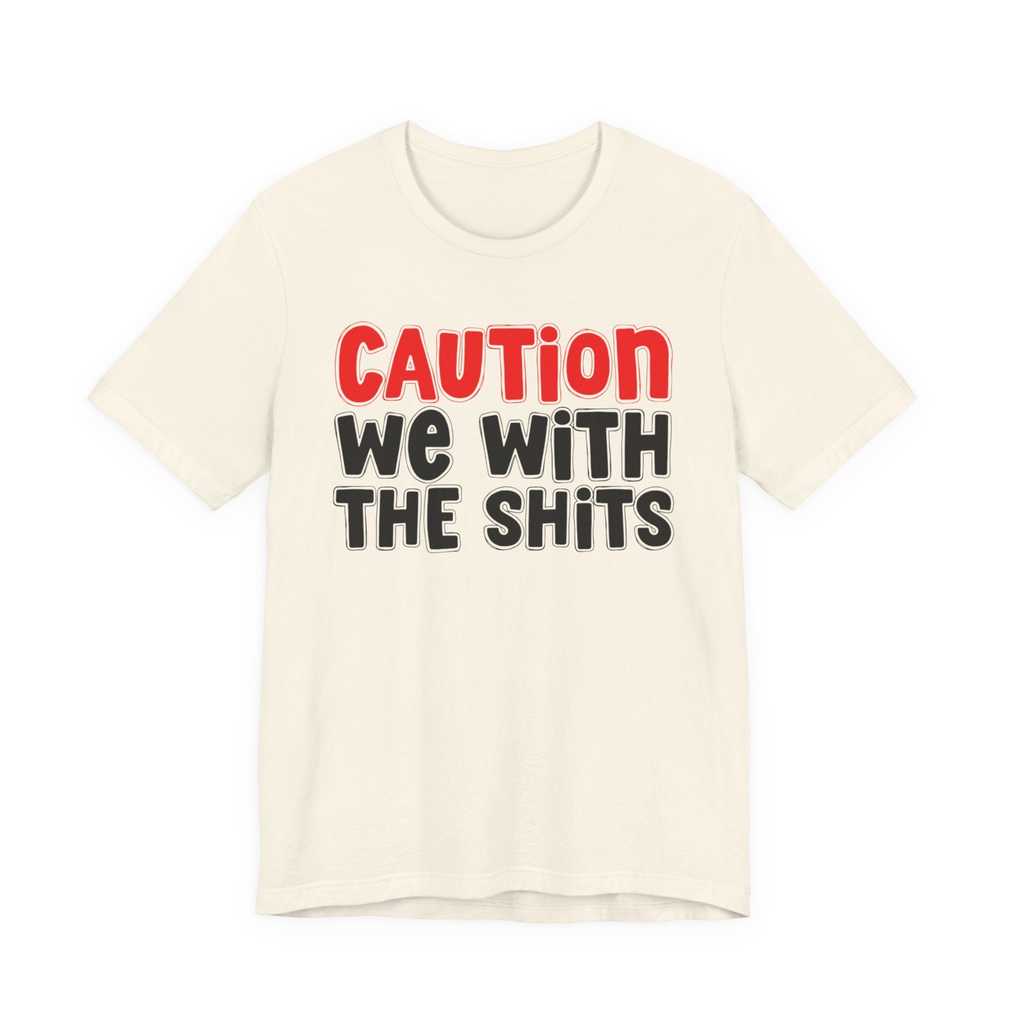 Caution We With The Shits — Bold Warning Statement T-shirt