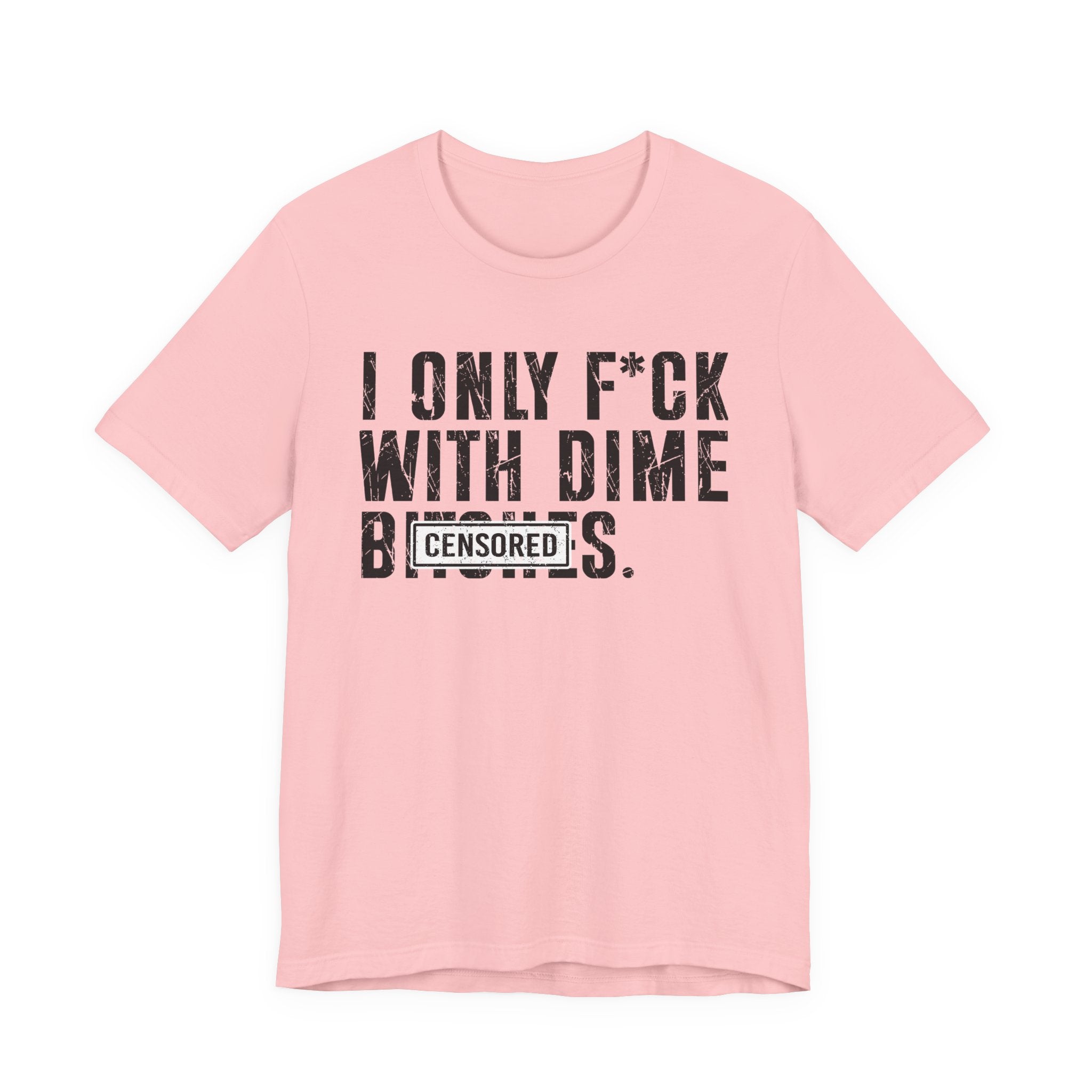 I Only Fuck With Dime Bitches T-shirt Censored