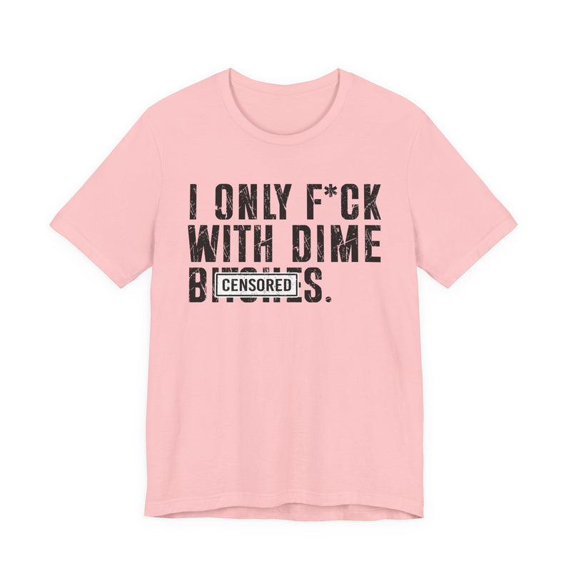 I Only Fuck With Dime Bitches T-Shirt Censored